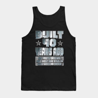 Fun Built 40th Birthday B-Day Party Gag Funny Saying Age 40 Year Tank Top